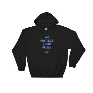 WE PROTECT YOUR PUSSY  Hooded Sweatshirt