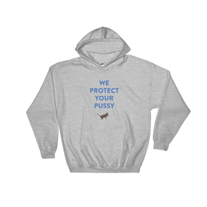 WE PROTECT YOUR PUSSY  Hooded Sweatshirt