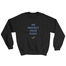 WE PROTECT YOUR PUSSY Sweatshirt