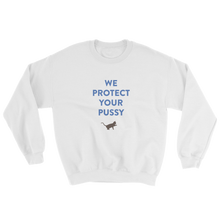 WE PROTECT YOUR PUSSY Sweatshirt