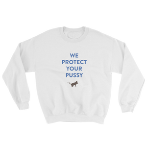 WE PROTECT YOUR PUSSY Sweatshirt