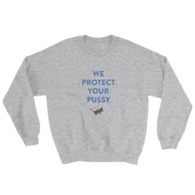 WE PROTECT YOUR PUSSY Sweatshirt